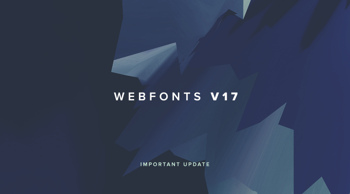 WebFonts V17 - Important Update