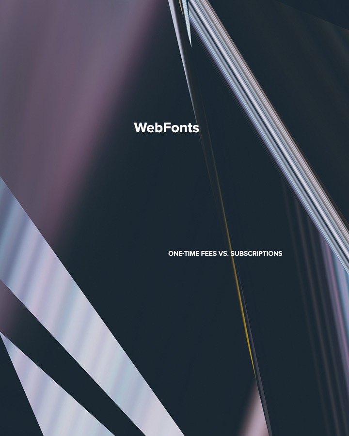 WebFonts: One-time Fees vs. Subscriptions